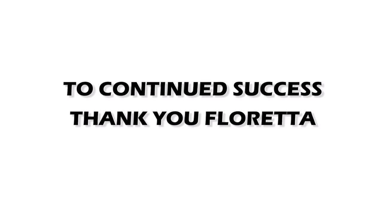 TO CONTINUED SUCCESS - THANK YOU FLORETTA